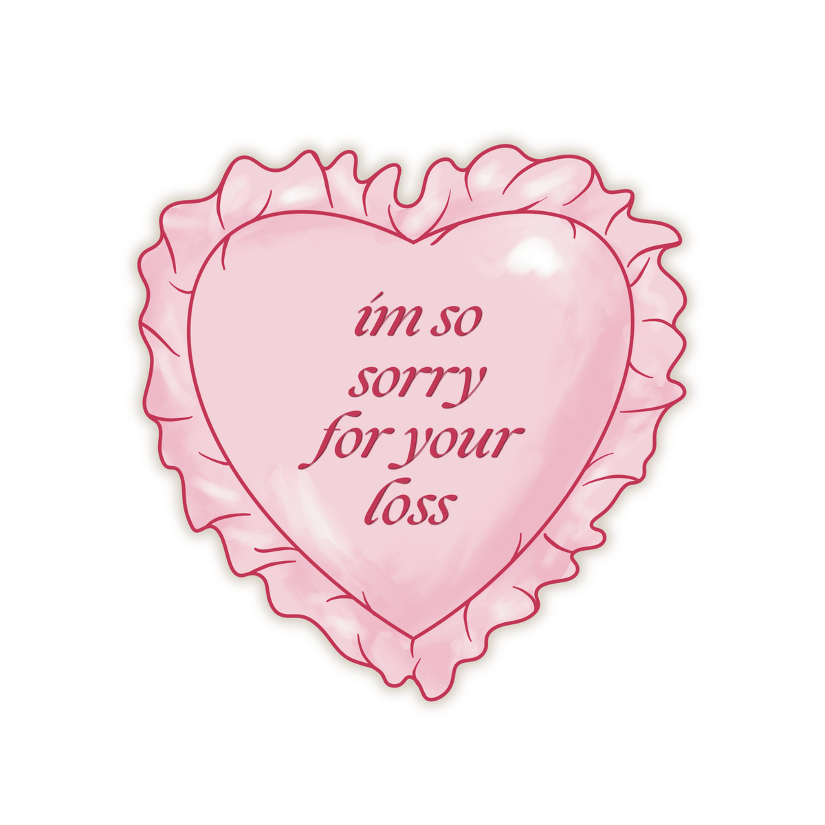 I'm So Sorry For Your Loss Vinyl Sticker