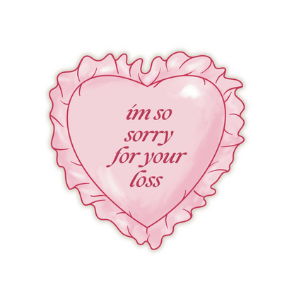 I'm So Sorry For Your Loss Vinyl Sticker