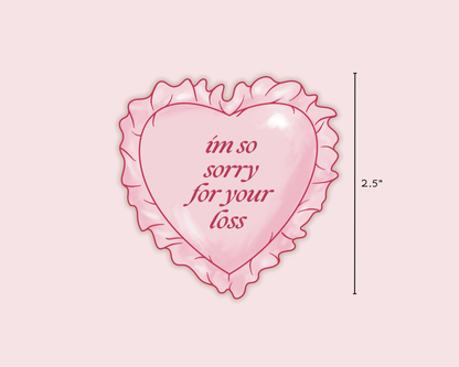 I'm So Sorry For Your Loss Vinyl Sticker