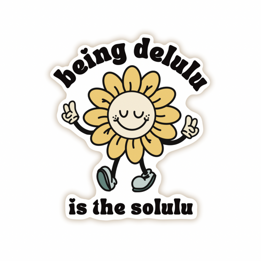 Being Delulu Is The Solulu Die Cut Sticker