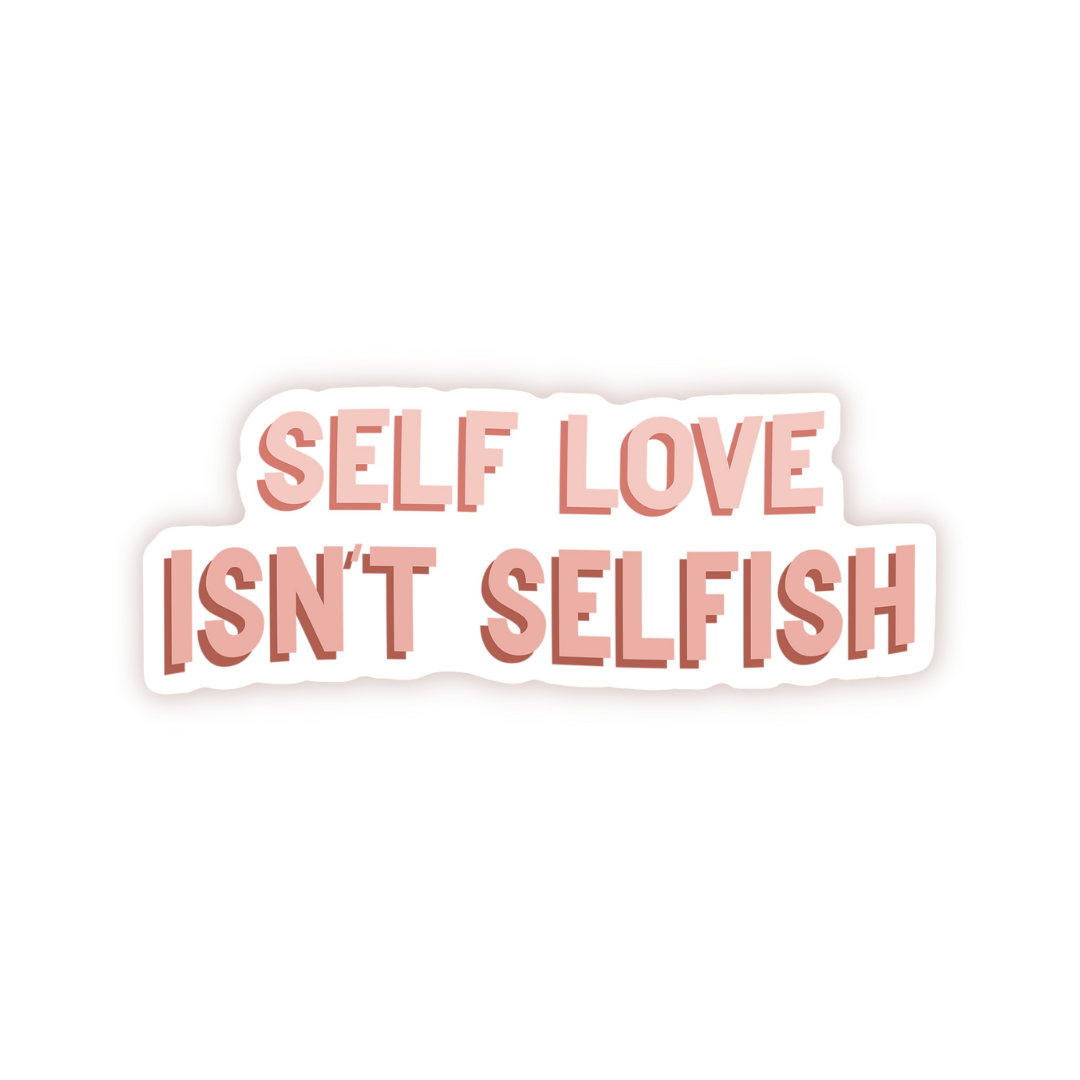 Self Love Isn't Selfish Vinyl Sticker