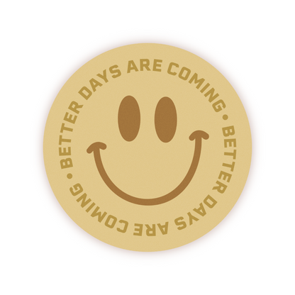 Better Days Are Coming Vinyl Sticker